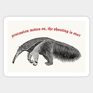 Procession Moves On, The Shouting Is Over ∆ Nihilist Anteater Design Sticker